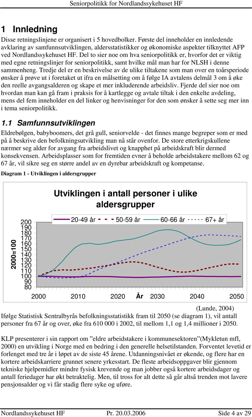 Del to sier noe om hva seniorpolitikk er, hvorfor det er viktig med egne retningslinjer for seniorpolitikk, samt hvilke mål man har for NLSH i denne sammenheng.