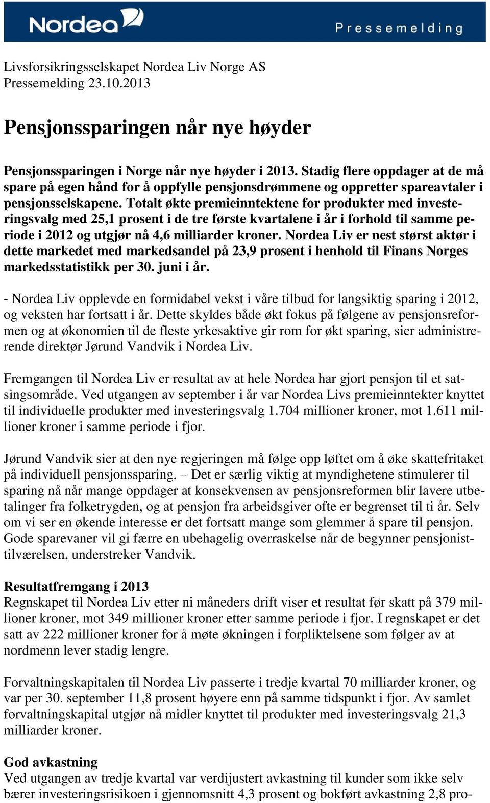 Totalt økte premieinntektene for produkter med investeringsvalg med 25,1 prosent i de tre første kvartalene i år i forhold til samme periode i 2012 og utgjør nå 4,6 milliarder kroner.