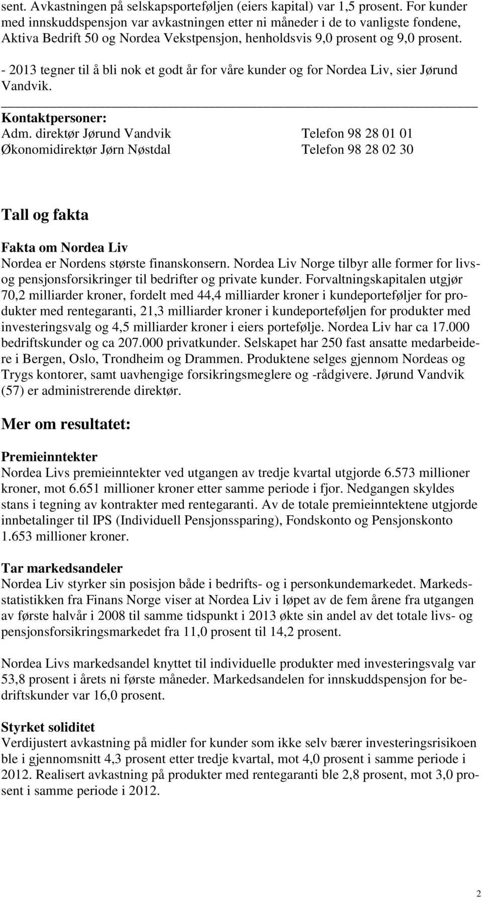 - 2013 tegner til å bli nok et godt år for våre kunder og for Nordea Liv, sier Jørund Vandvik. Kontaktpersoner: Adm.