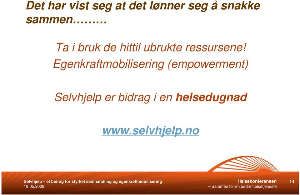 Egenkraftmobilisering (empowerment) Selvhjelp er bidrag i en