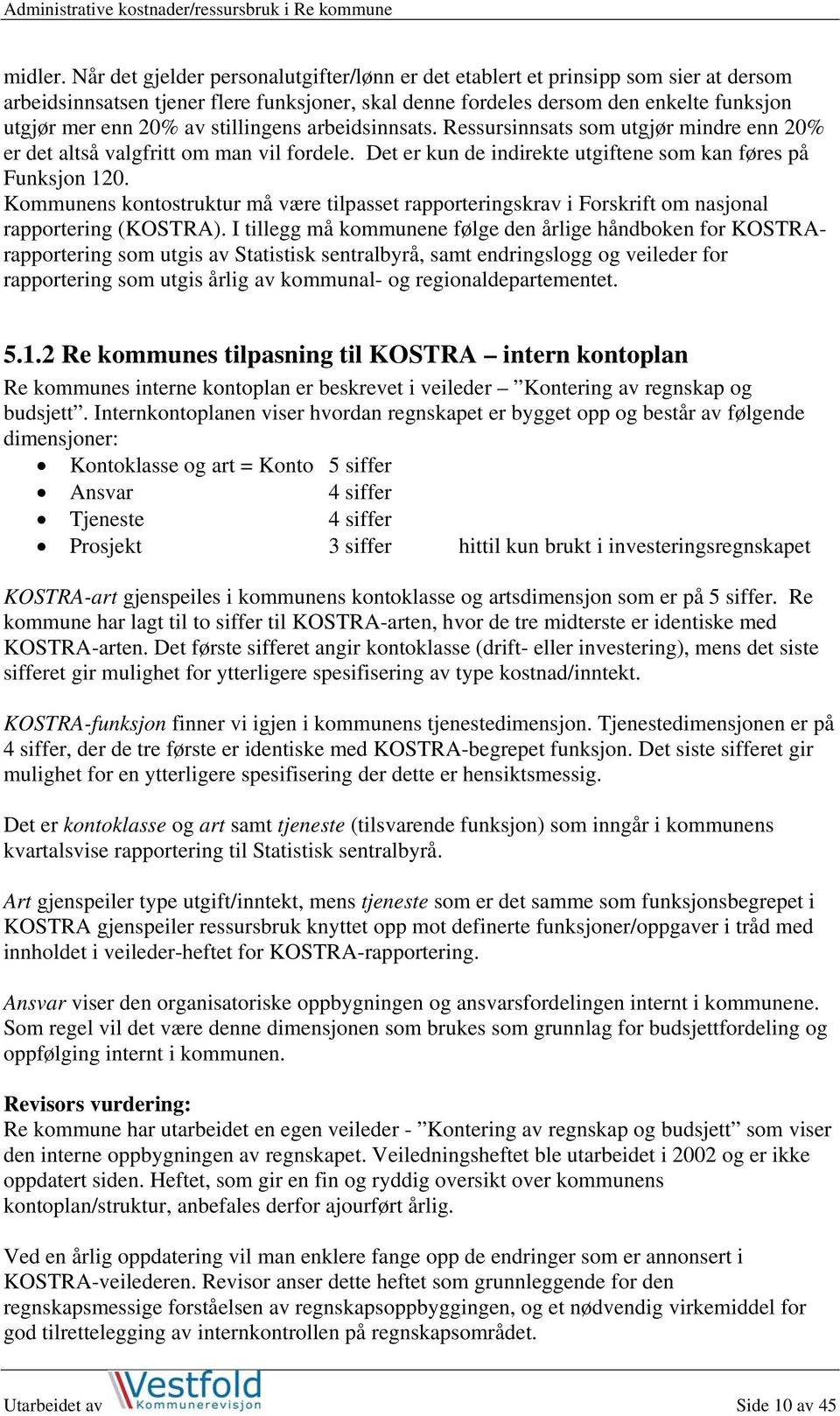 stillingens arbeidsinnsats. Ressursinnsats som utgjør mindre enn 20% er det altså valgfritt om man vil fordele. Det er kun de indirekte utgiftene som kan føres på Funksjon 120.