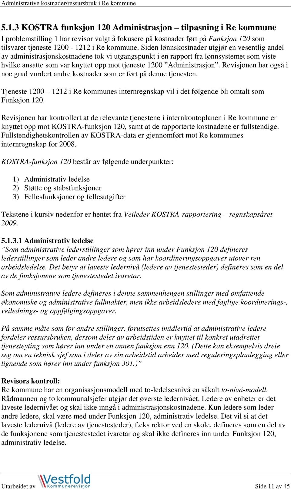 Administrasjon. Revisjonen har også i noe grad vurdert andre kostnader som er ført på denne tjenesten. Tjeneste 1200 1212 i Re kommunes internregnskap vil i det følgende bli omtalt som Funksjon 120.