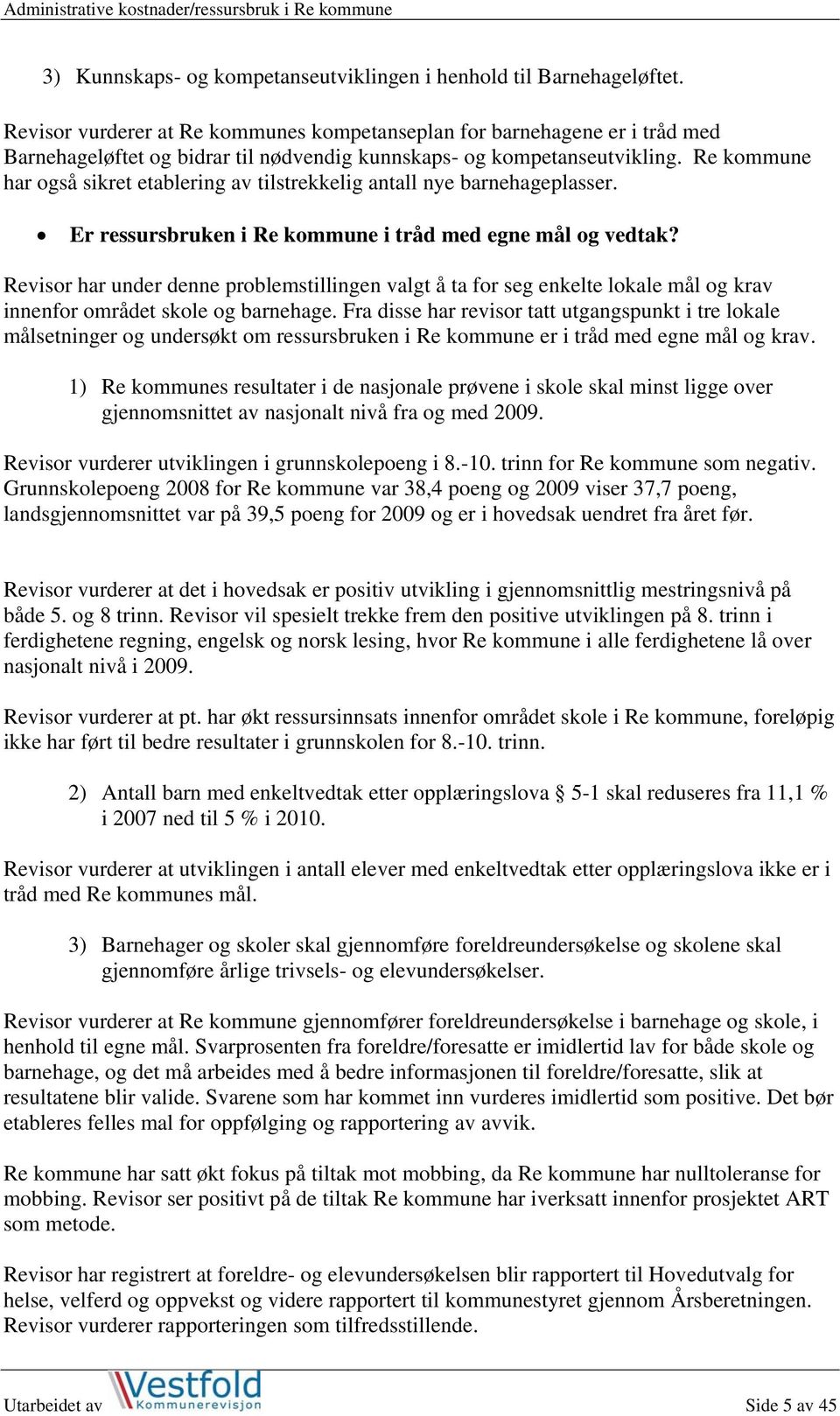 Re kommune har også sikret etablering av tilstrekkelig antall nye barnehageplasser. Er ressursbruken i Re kommune i tråd med egne mål og vedtak?