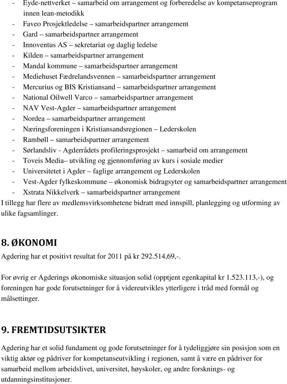 Mercurius og BIS Kristiansand samarbeidspartner arrangement - National Oilwell Varco samarbeidspartner arrangement - NAV Vest-Agder samarbeidspartner arrangement - Nordea samarbeidspartner