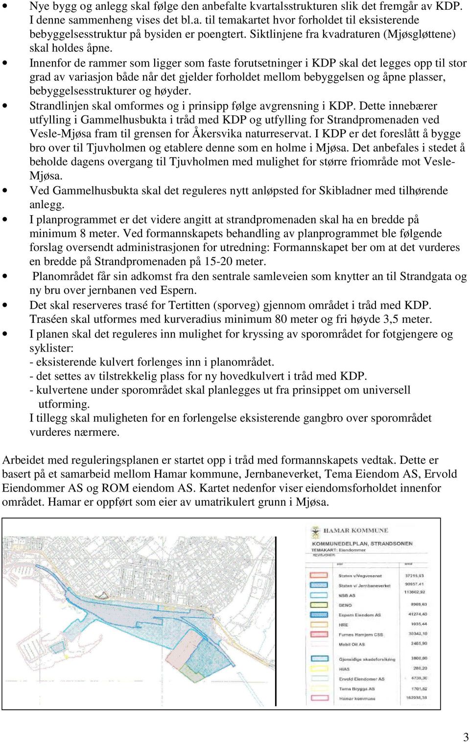 Innenfor de rammer som ligger som faste forutsetninger i KDP skal det legges opp til stor grad av variasjon både når det gjelder forholdet mellom bebyggelsen og åpne plasser, bebyggelsesstrukturer og