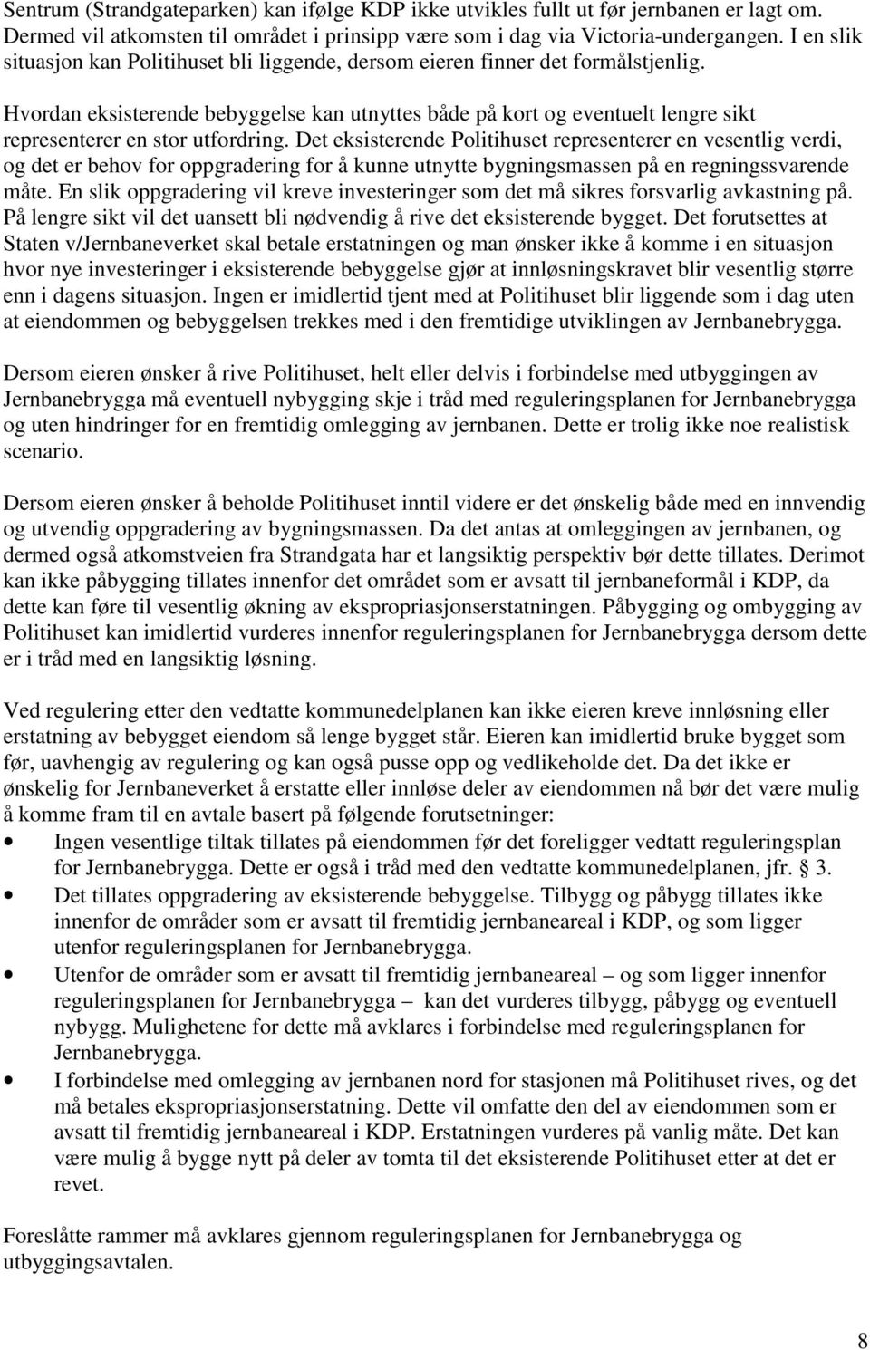 Hvordan eksisterende bebyggelse kan utnyttes både på kort og eventuelt lengre sikt representerer en stor utfordring.