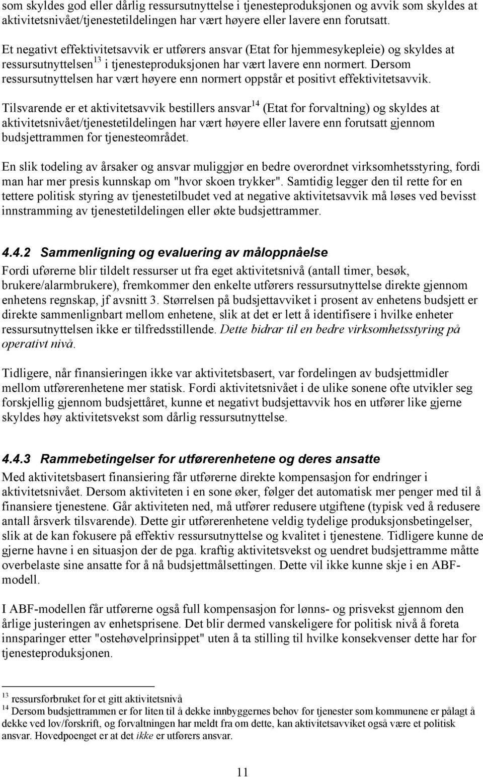 Dersom ressursutnyttelsen har vært høyere enn normert oppstår et positivt effektivitetsavvik.