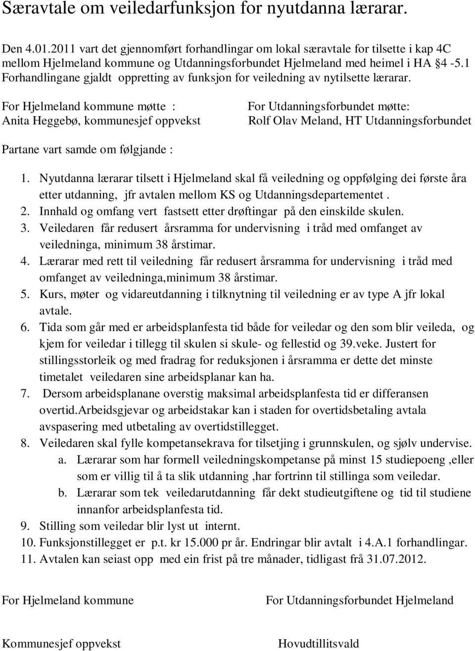 1 Forhandlingane gjaldt oppretting av funksjon for veiledning av nytilsette lærarar.