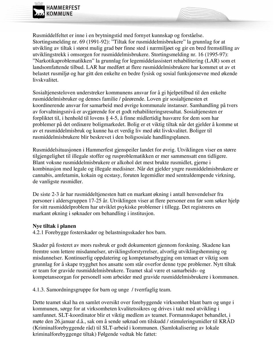 rusmiddelmisbrukere. Stortingsmelding nr. 16 (1995-97): Narkotikaproblematikken la grunnlag for legemiddelassistert rehabilitering (LAR) som et landsomfattende tilbud.