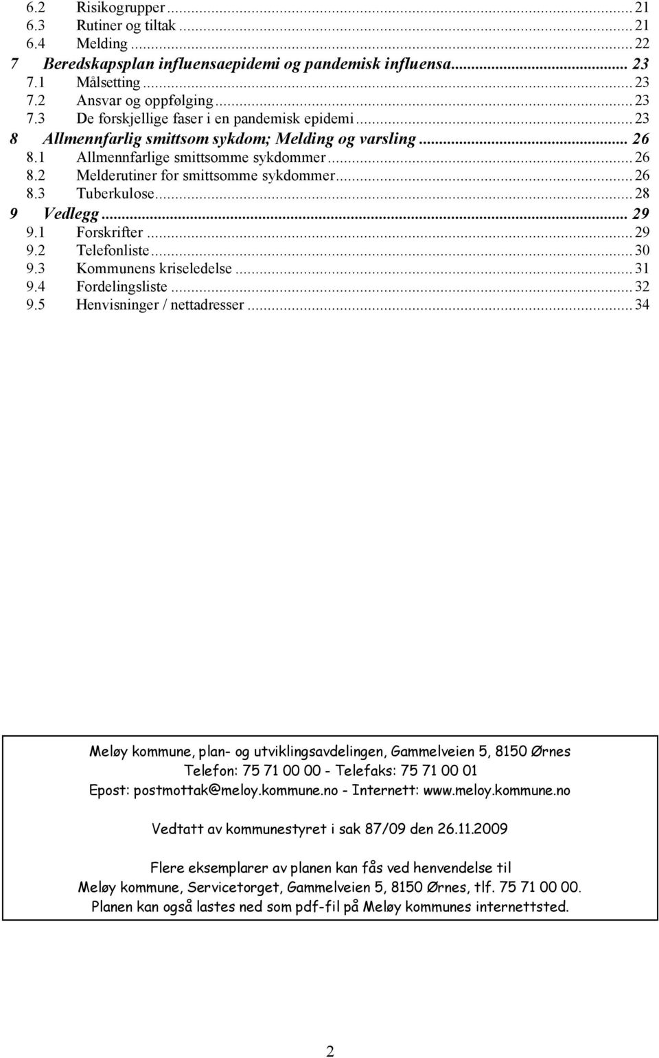 1 Forskrifter... 29 9.2 Telefonliste... 30 9.3 Kommunens kriseledelse... 31 9.4 Fordelingsliste... 32 9.5 Henvisninger / nettadresser.