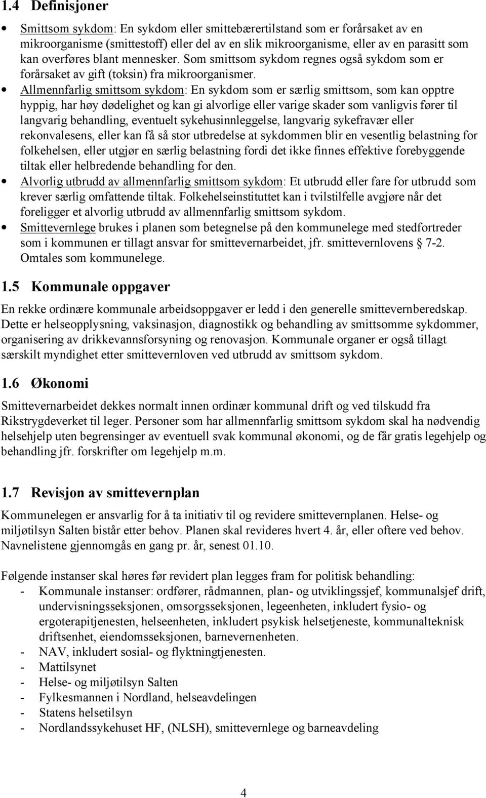 Allmennfarlig smittsom sykdom: En sykdom som er særlig smittsom, som kan opptre hyppig, har høy dødelighet og kan gi alvorlige eller varige skader som vanligvis fører til langvarig behandling,