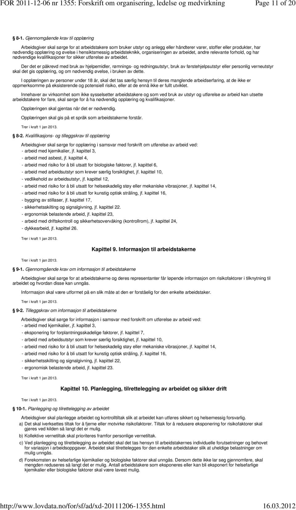 hensiktsmessig arbeidsteknikk, organiseringen av arbeidet, andre relevante forhold, og har nødvendige kvalifikasjoner for sikker utførelse av arbeidet.