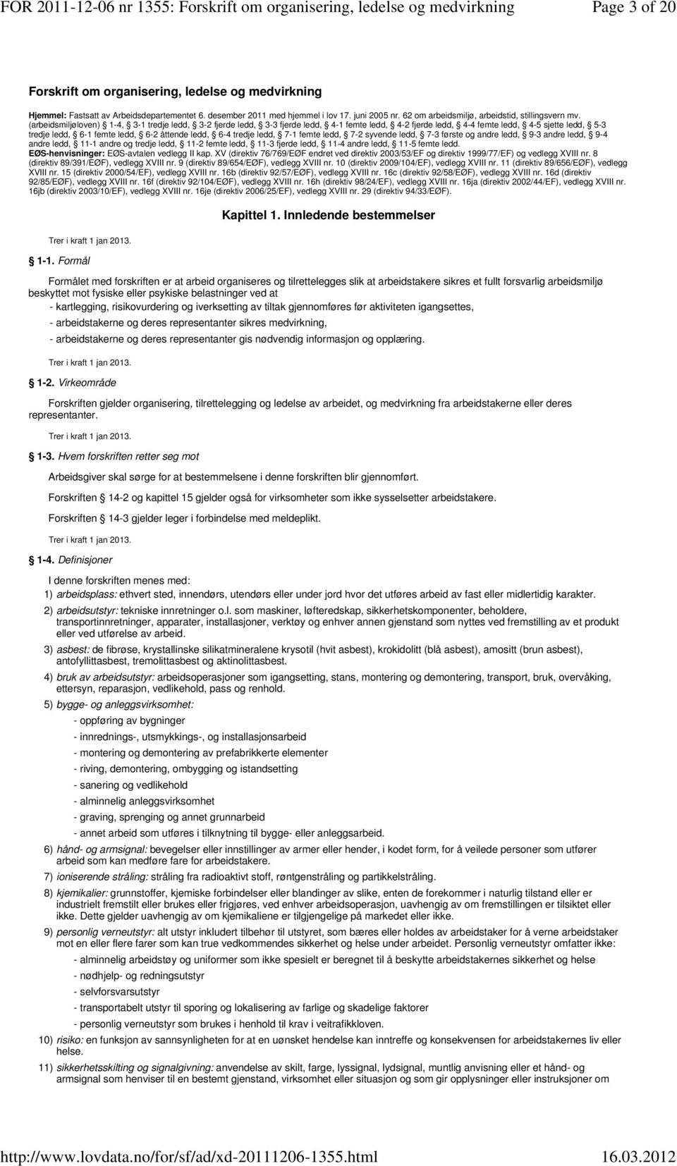 (arbeidsmiljøloven) 1-4, 3-1 tredje ledd, 3-2 fjerde ledd, 3-3 fjerde ledd, 4-1 femte ledd, 4-2 fjerde ledd, 4-4 femte ledd, 4-5 sjette ledd, 5-3 tredje ledd, 6-1 femte ledd, 6-2 åttende ledd, 6-4