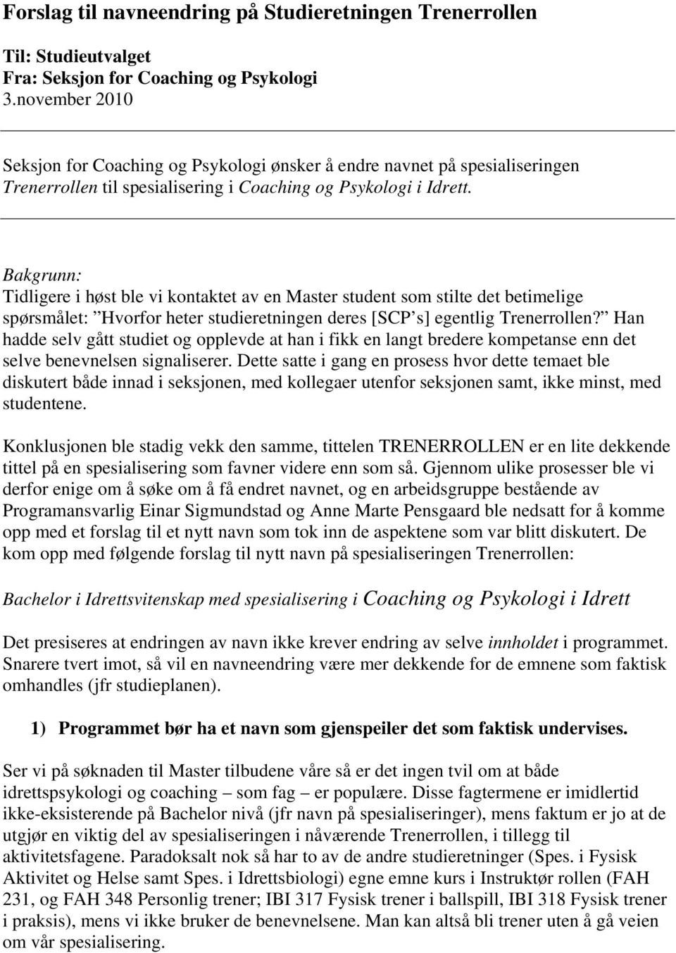 Bakgrunn: Tidligere i høst ble vi kontaktet av en Master student som stilte det betimelige spørsmålet: Hvorfor heter studieretningen deres [SCP s] egentlig Trenerrollen?