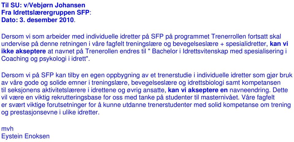 ikke akseptere at navnet på Trenerollen endres til " Bachelor i Idrettsvitenskap med spesialisering i Coaching og psykologi i idrett".