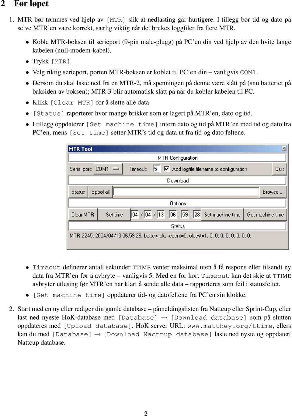 Trykk [MTR] Velg riktig serieport, porten MTR-boksen er koblet til PC en din vanligvis COM1.