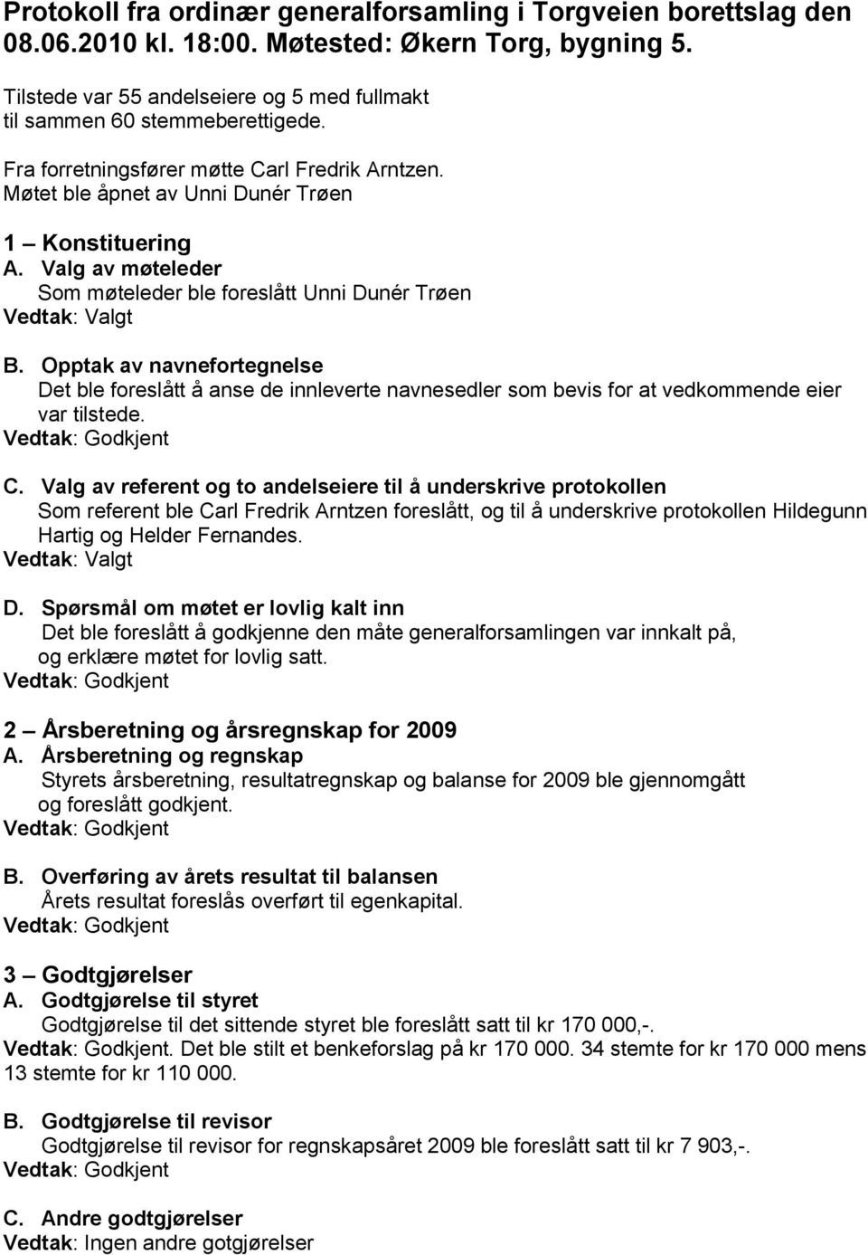 Opptak av navnefortegnelse Det ble foreslått å anse de innleverte navnesedler som bevis for at vedkommende eier var tilstede. C.