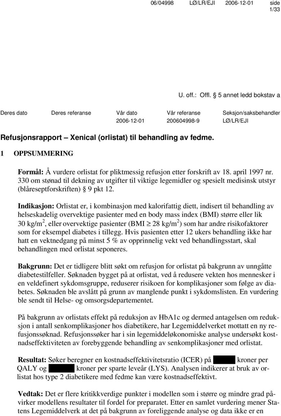 1 OPPSUMMERING Formål: Å vurdere orlistat for pliktmessig refusjon etter forskrift av 18. april 1997 nr.