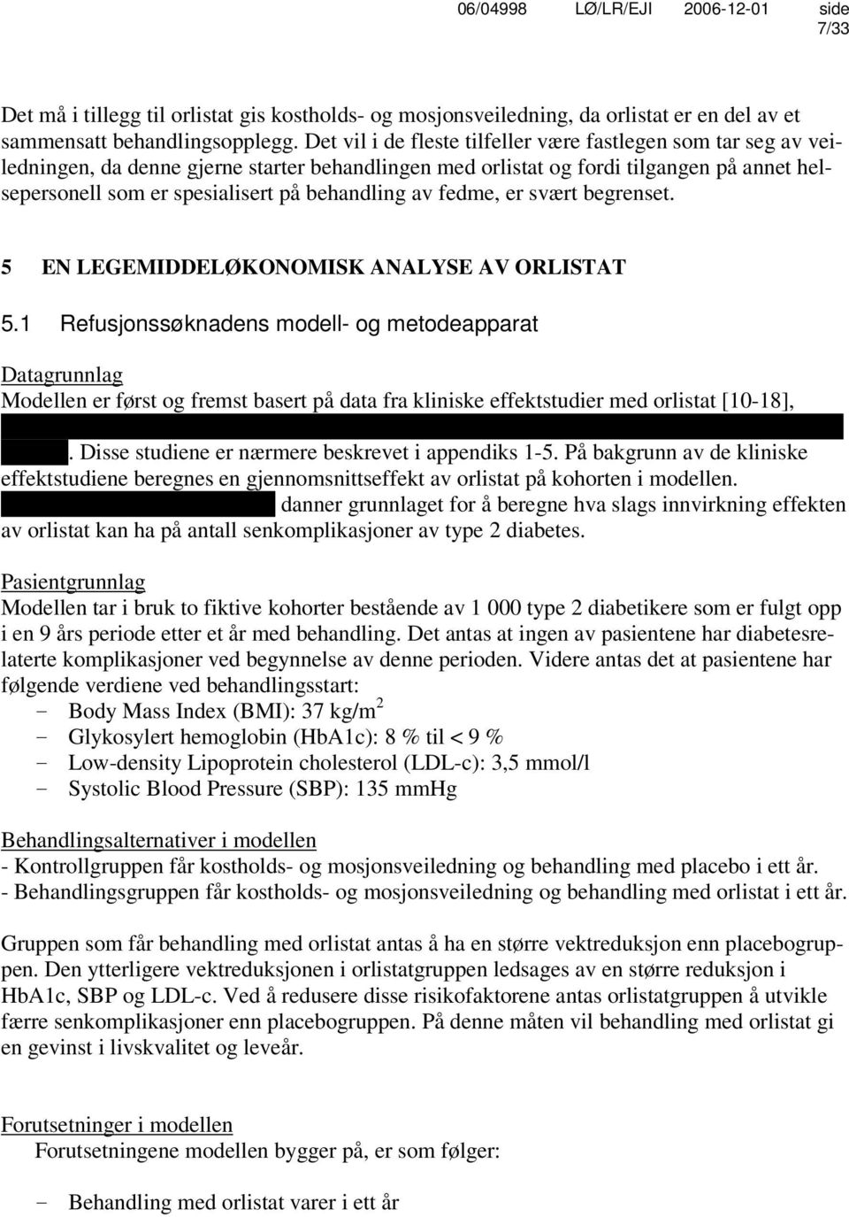 behandling av fedme, er svært begrenset. 5 EN LEGEMIDDELØKONOMISK ANALYSE AV ORLISTAT 5.