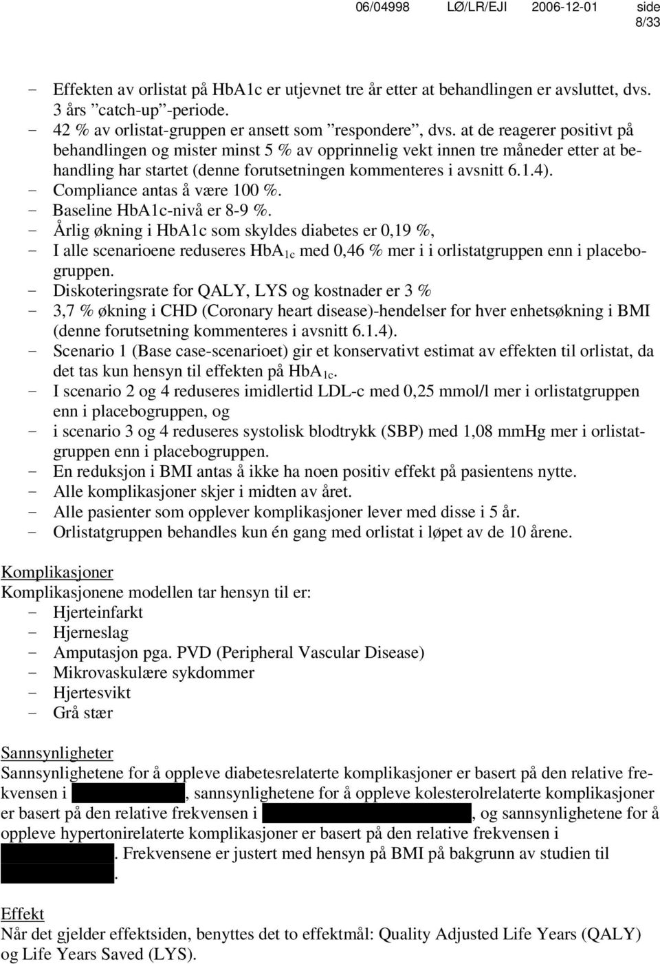 - Compliance antas å være 100 %. - Baseline HbA1c-nivå er 8-9 %.