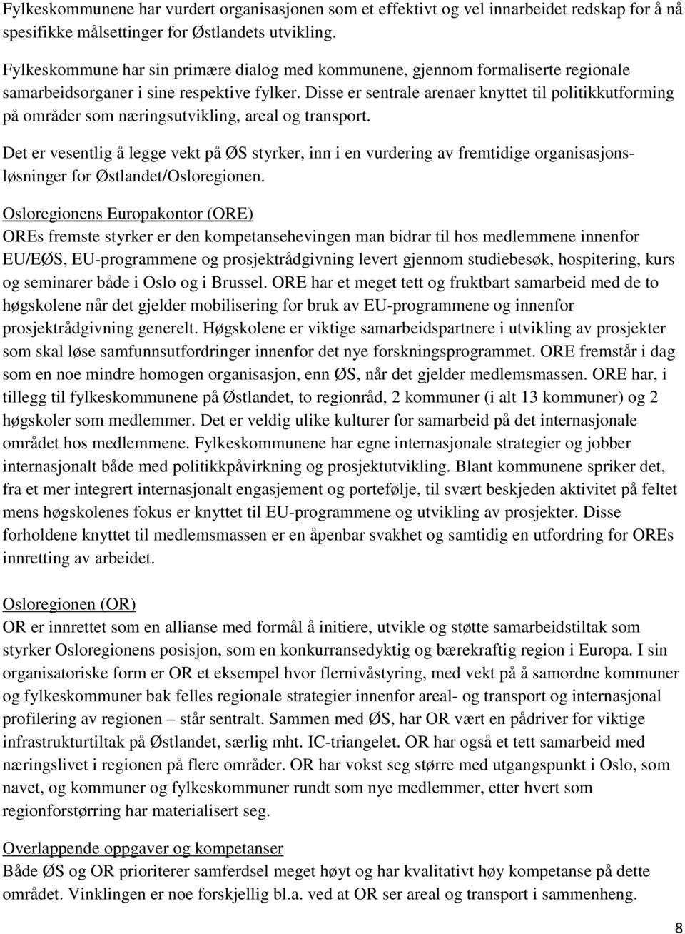 Disse er sentrale arenaer knyttet til politikkutforming på områder som næringsutvikling, areal og transport.