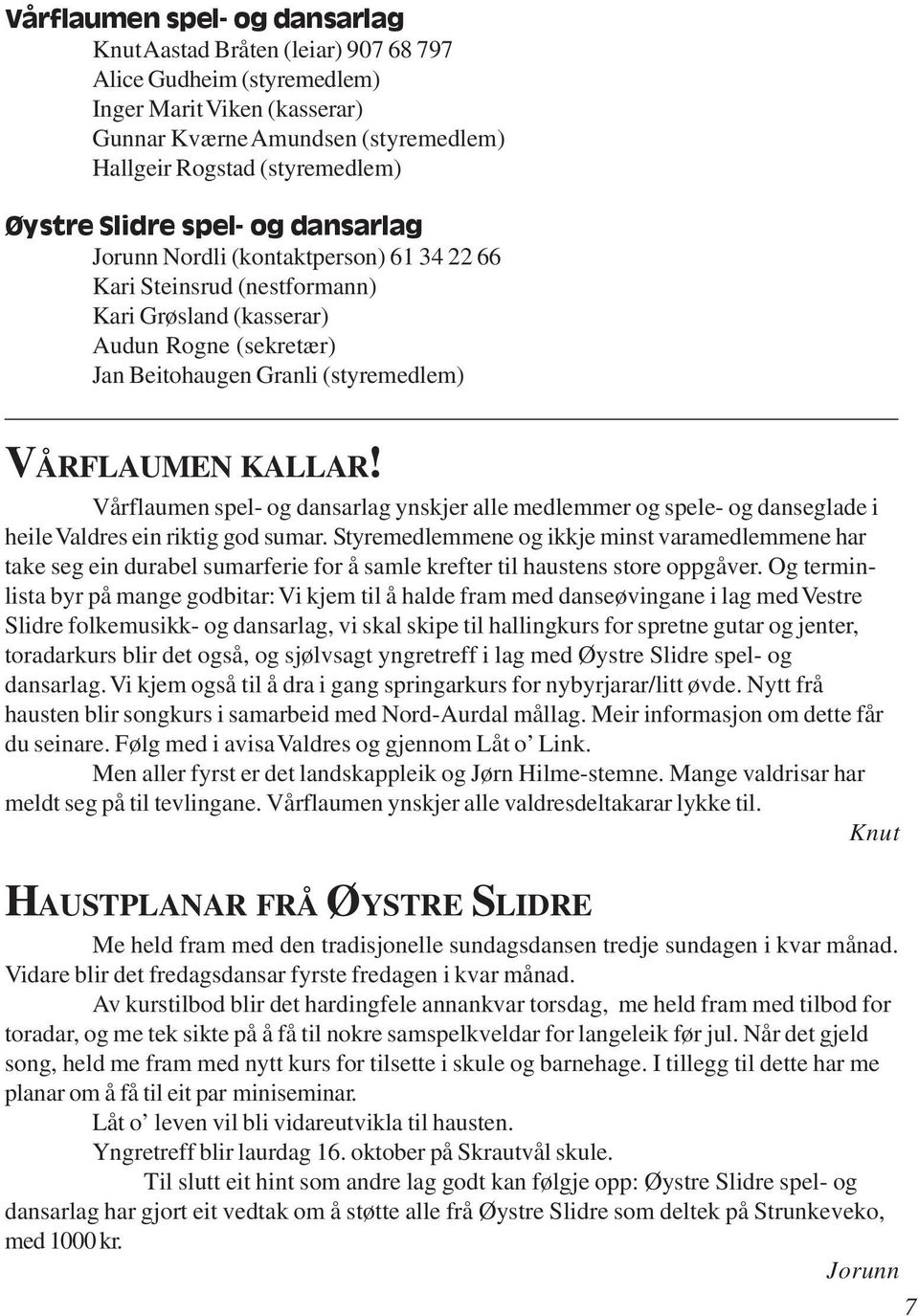 Vårflaumen spel- og dansarlag ynskjer alle medlemmer og spele- og danseglade i heile Valdres ein riktig god sumar.