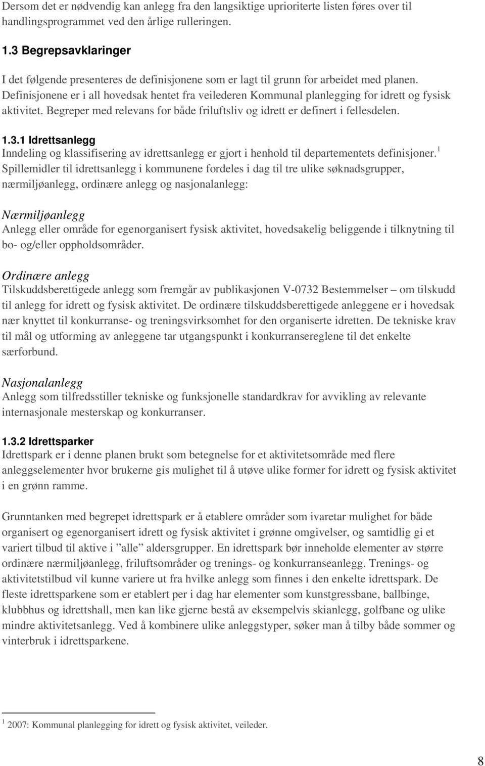 Definisjonene er i all hovedsak hentet fra veilederen Kommunal planlegging for idrett og fysisk aktivitet. Begreper med relevans for både friluftsliv og idrett er definert i fellesdelen. 1.3.