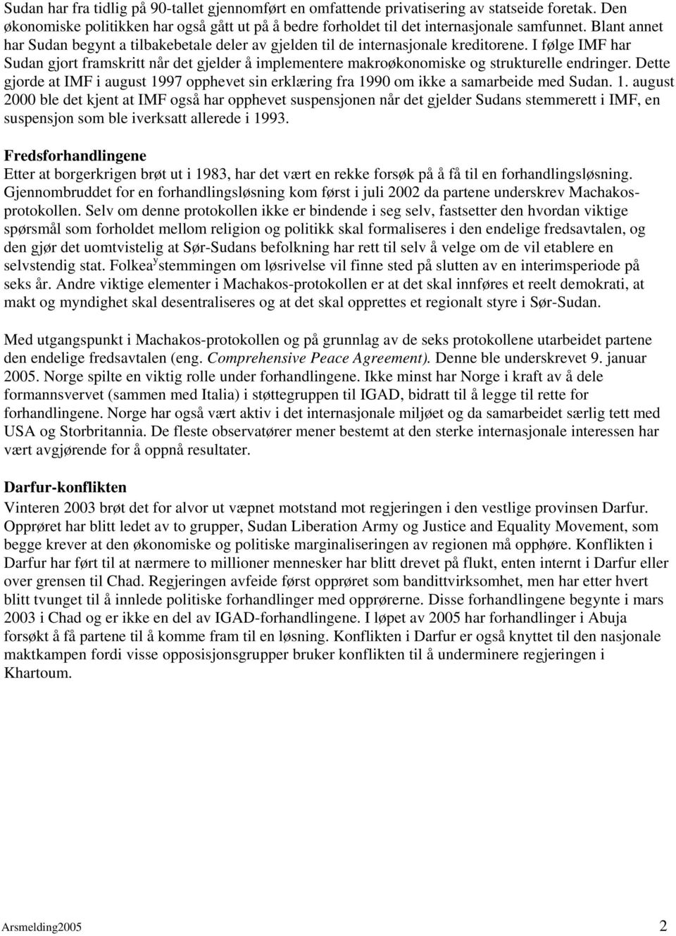 I følge IMF har Sudan gjort framskritt når det gjelder å implementere makroøkonomiske og strukturelle endringer.