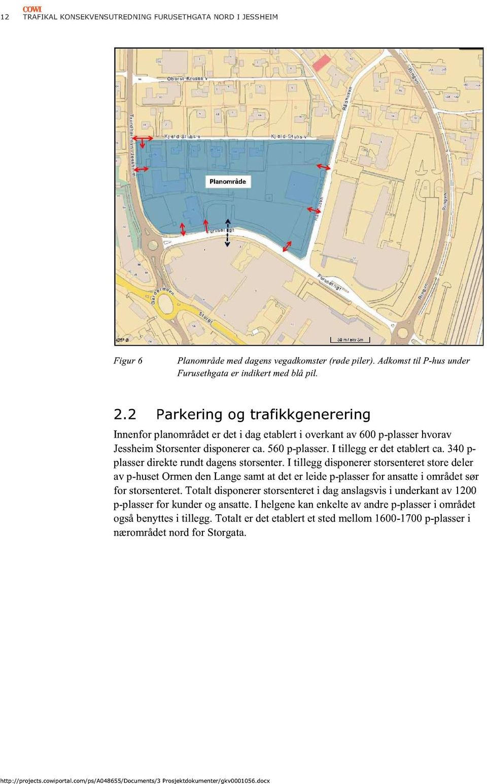 340pplasserdirekterundtdagensstorsenter.i tillegg disponererstorsenteretstoredeler av p-husetormendenlangesamtat deter leidep-plasserfor ansattei områdetsør for storsenteret.