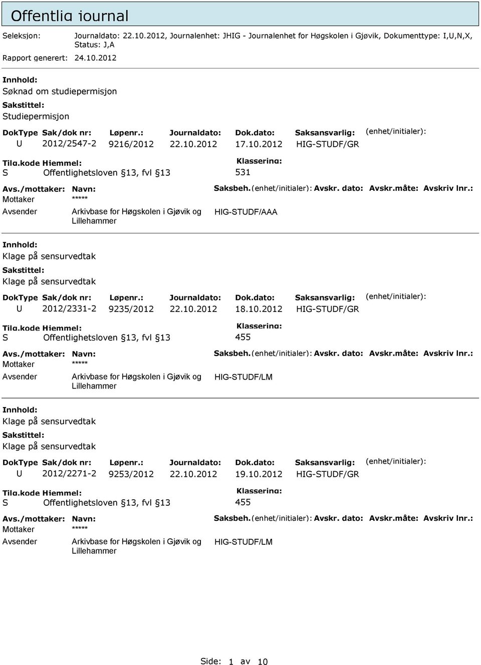 : Mottaker ***** HG-TDF/AAA 2012/2331-2 9235/2012 18.10.2012 455 Avs./mottaker: Navn: aksbeh. Avskr. dato: Avskr.måte: Avskriv lnr.