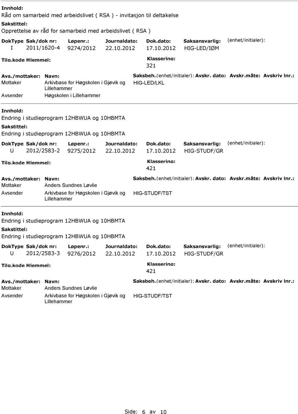 : Mottaker HG-LED/LKL Høgskolen i Endring i studieprogram 12HBWA og 10HBMTA Endring i studieprogram 12HBWA og 10HBMTA 2012/2583-2 9275/2012 421 Avs.