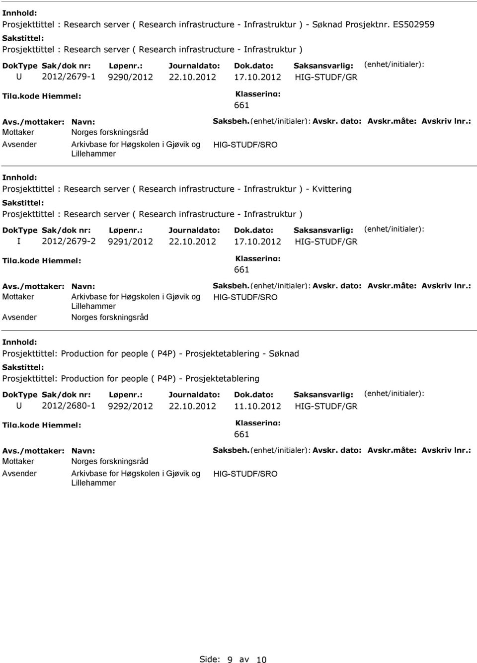 : Mottaker Norges forskningsråd HG-TDF/RO Prosjekttittel : Research server ( Research infrastructure - nfrastruktur ) - Kvittering Prosjekttittel : Research server ( Research infrastructure -