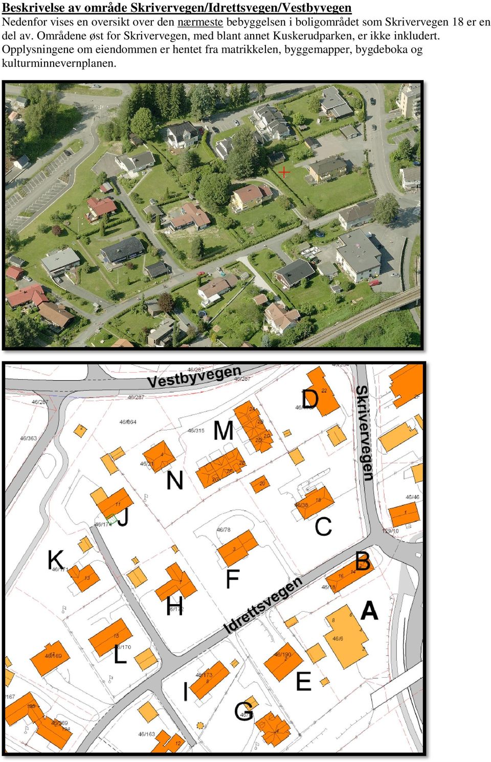 Områdene øst for Skrivervegen, med blant annet Kuskerudparken, er ikke inkludert.