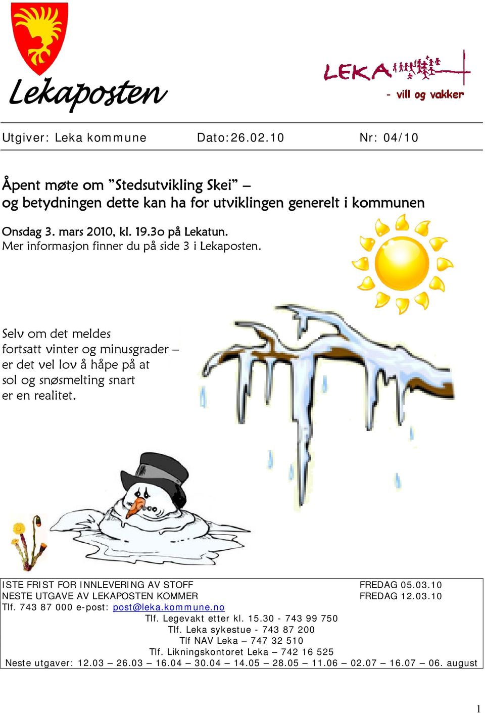 Selv om det meldes fortsatt vinter og minusgrader er det vel lov å håpe på at sol og snøsmelting snart er en realitet. ISTE FRIST FOR INNLEVERING AV STOFF FREDAG 05.03.