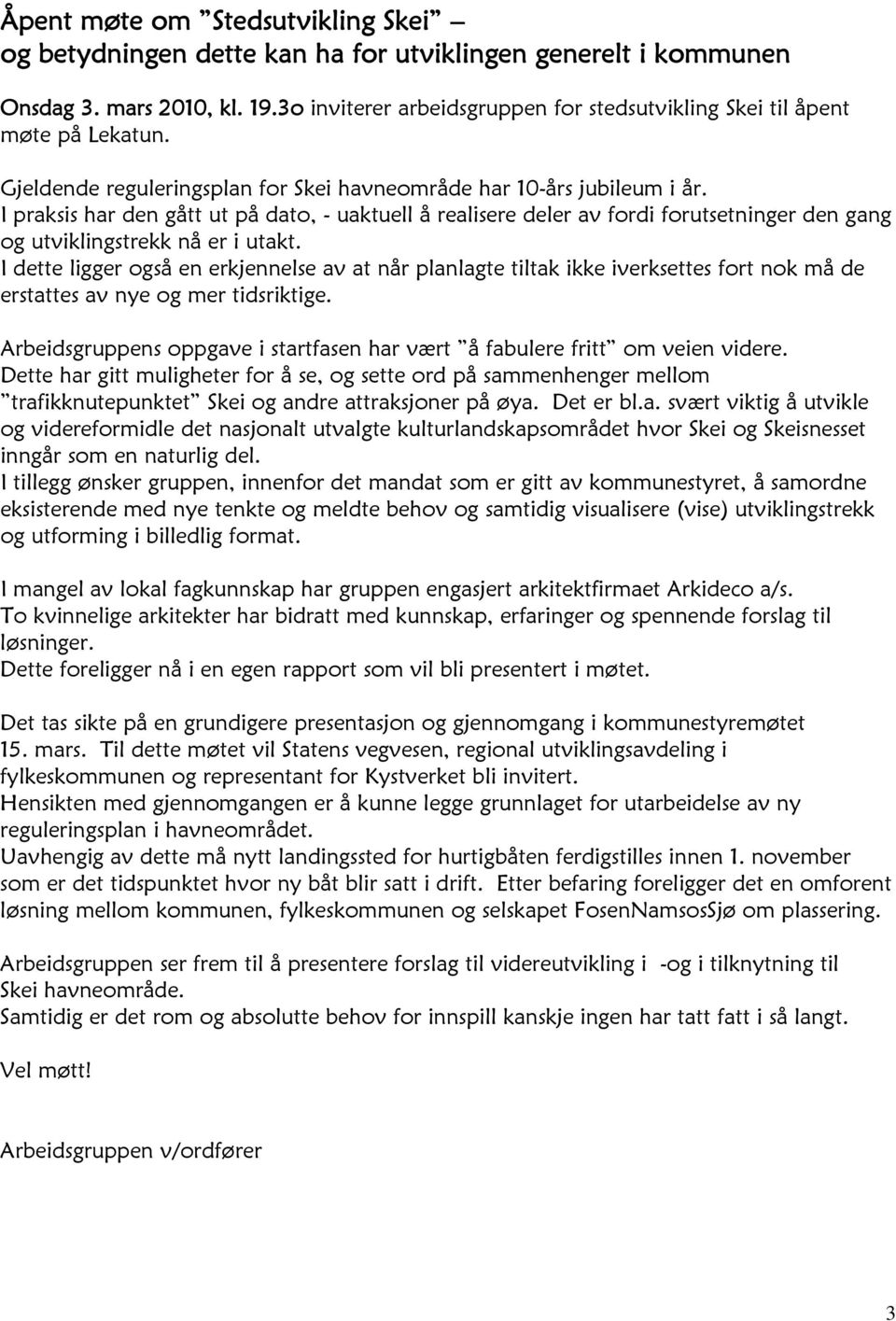 I praksis har den gått ut på dato, - uaktuell å realisere deler av fordi forutsetninger den gang og utviklingstrekk nå er i utakt.