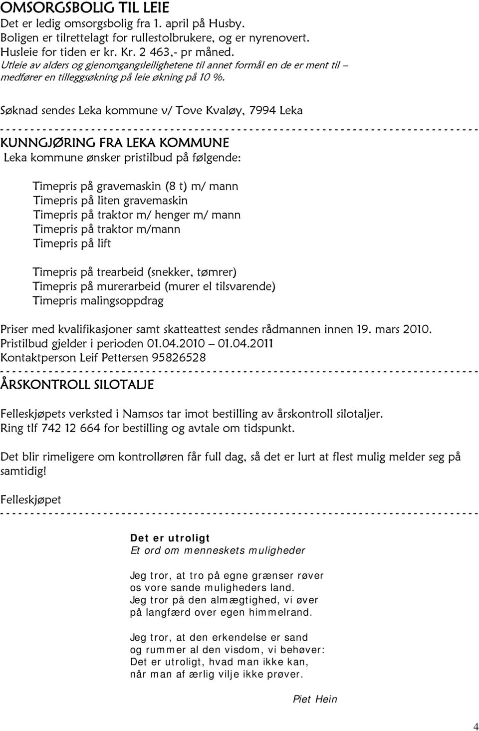 Søknad sendes Leka kommune v/ Tove Kvaløy, 7994 Leka KUNNGJØRING FRA LEKA KOMMUNE Leka kommune ønsker pristilbud på følgende: Timepris på gravemaskin (8 t) m/ mann Timepris på liten gravemaskin