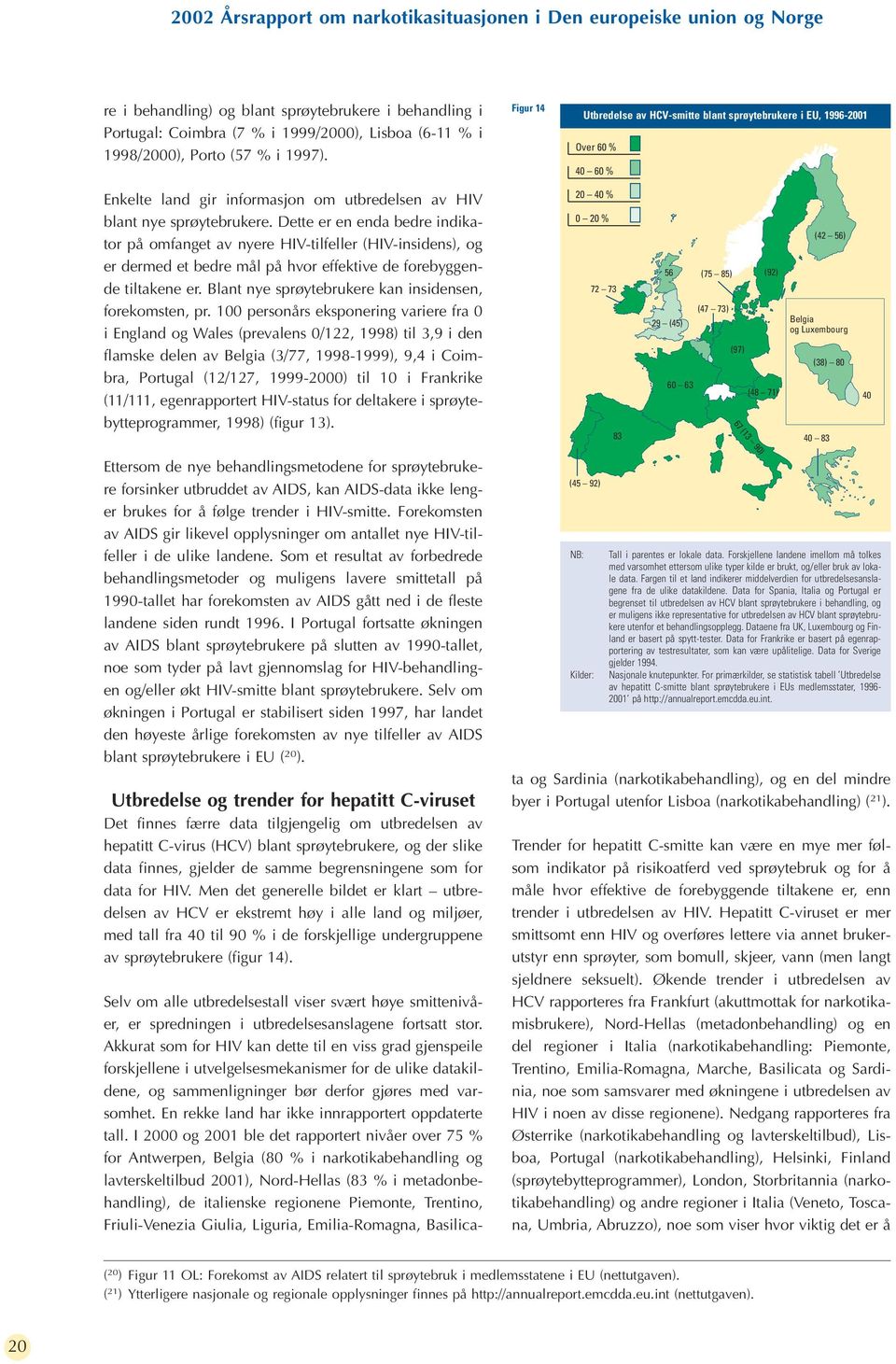 Dette er en enda bedre indikator på omfanget av nyere HIV-tilfeller (HIV-insidens), og er dermed et bedre mål på hvor effektive de forebyggende tiltakene er.