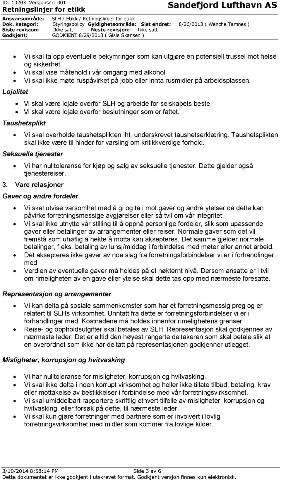 Taushetsplikt Vi skal overholde taushetsplikten iht. underskrevet taushetserklæring. Taushetsplikten skal ikke være til hinder for varsling om kritikkverdige forhold.