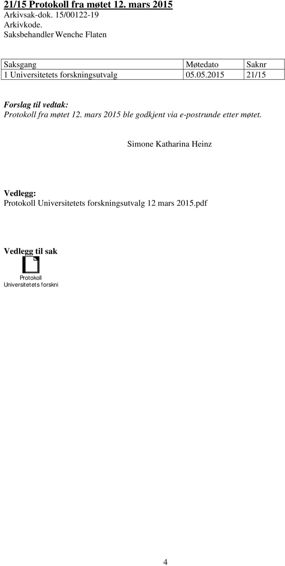 05.2015 21/15 Forslag til vedtak: Protokoll fra møtet 12.