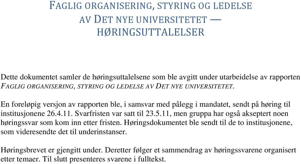 11. Svarfristen var satt til 23.5.11, men gruppa har også akseptert noen høringssvar som kom inn etter fristen.