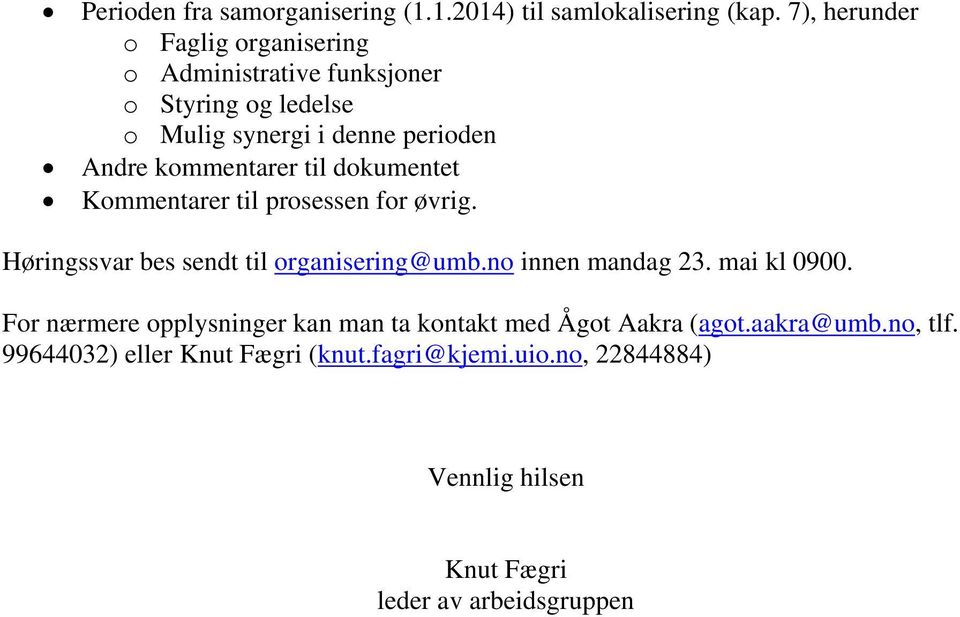 kommentarer til dokumentet Kommentarer til prosessen for øvrig. Høringssvar bes sendt til organisering@umb.no innen mandag 23.