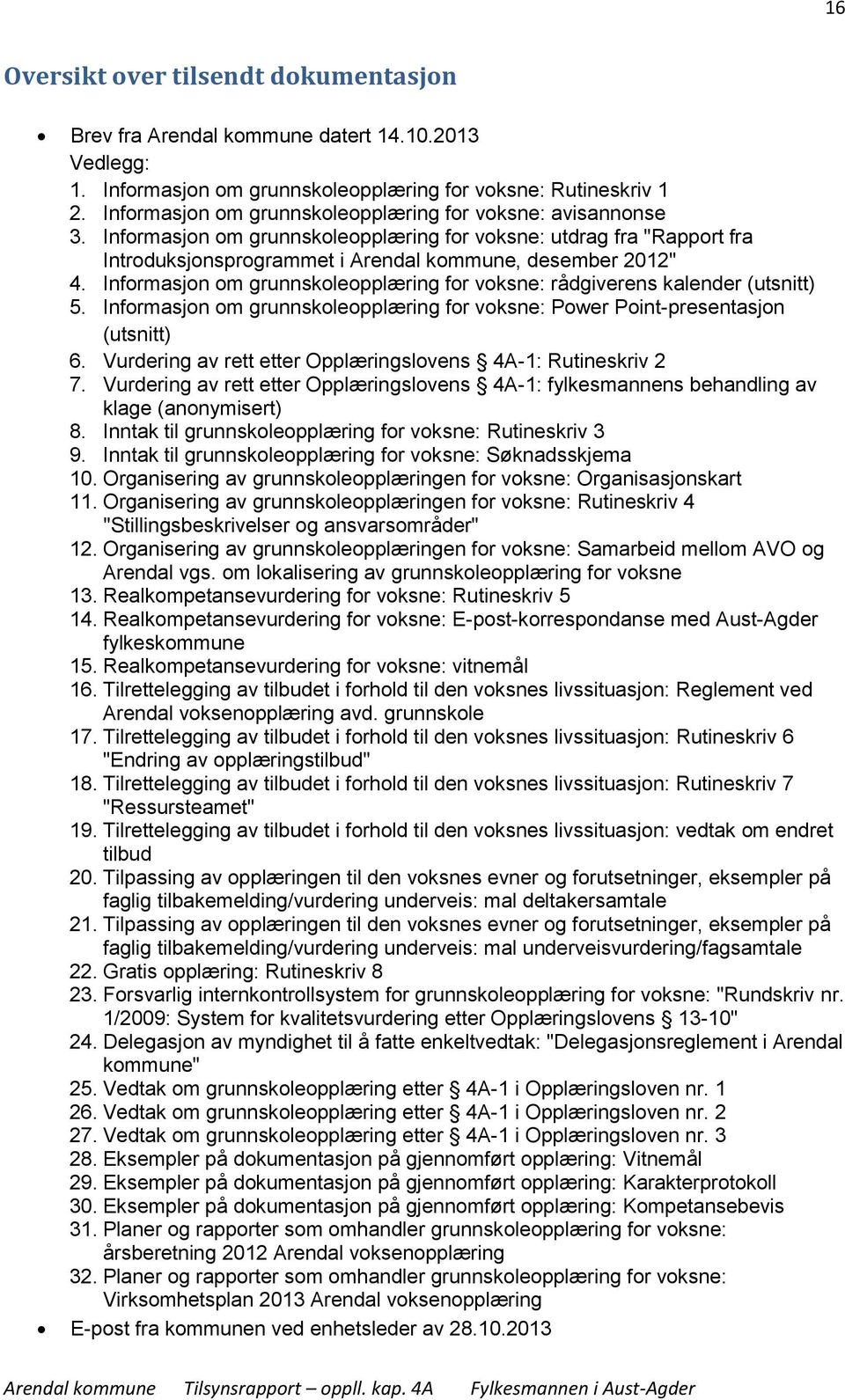 Informasjon om grunnskoleopplæring for voksne: rådgiverens kalender (utsnitt) 5. Informasjon om grunnskoleopplæring for voksne: Power Point-presentasjon (utsnitt) 6.