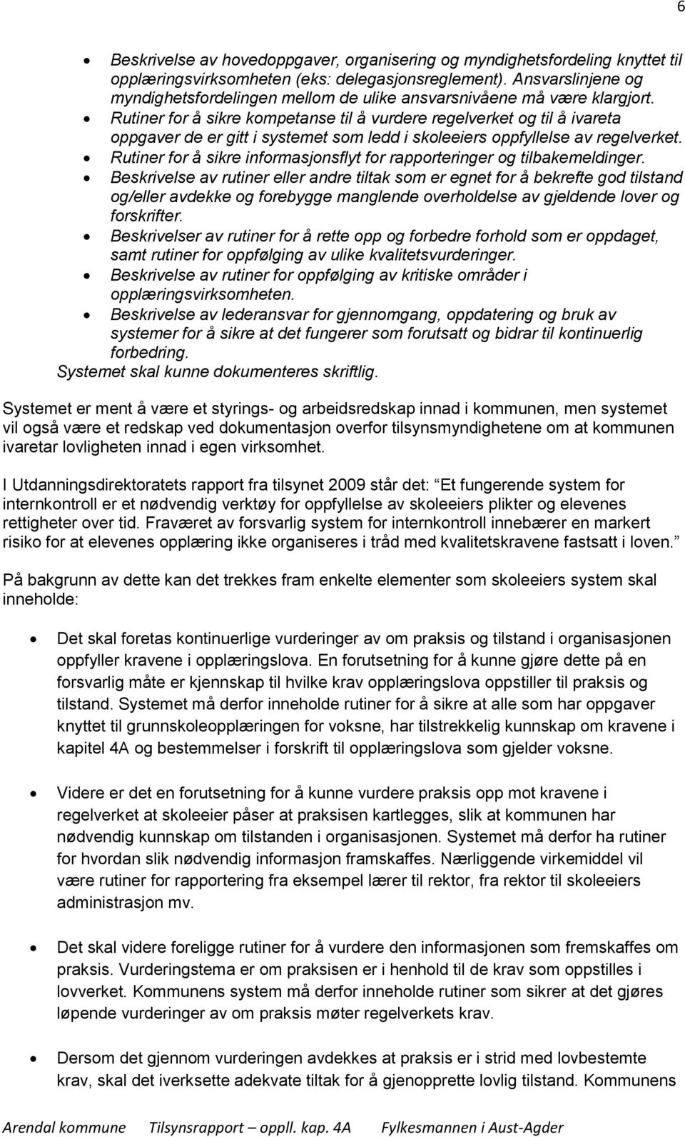 Rutiner for å sikre kompetanse til å vurdere regelverket og til å ivareta oppgaver de er gitt i systemet som ledd i skoleeiers oppfyllelse av regelverket.