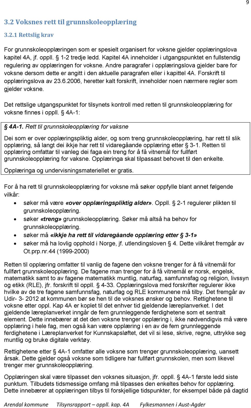 Andre paragrafer i opplæringslova gjelder bare for voksne dersom dette er angitt i den aktuelle paragrafen eller i kapittel 4A. Forskrift til opplæringslova av 23.6.