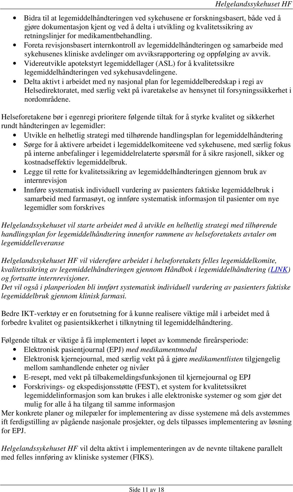 Videreutvikle apotekstyrt legemiddellager (ASL) for å kvalitetssikre legemiddelhåndteringen ved sykehusavdelingene.