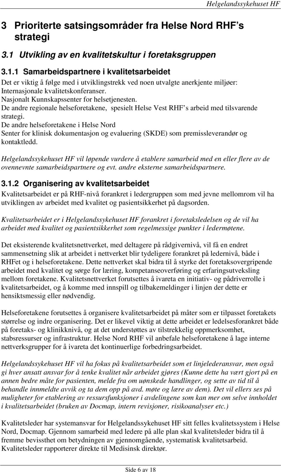 1 Samarbeidspartnere i kvalitetsarbeidet Det er viktig å følge med i utviklingstrekk ved noen utvalgte anerkjente miljøer: Internasjonale kvalitetskonferanser.