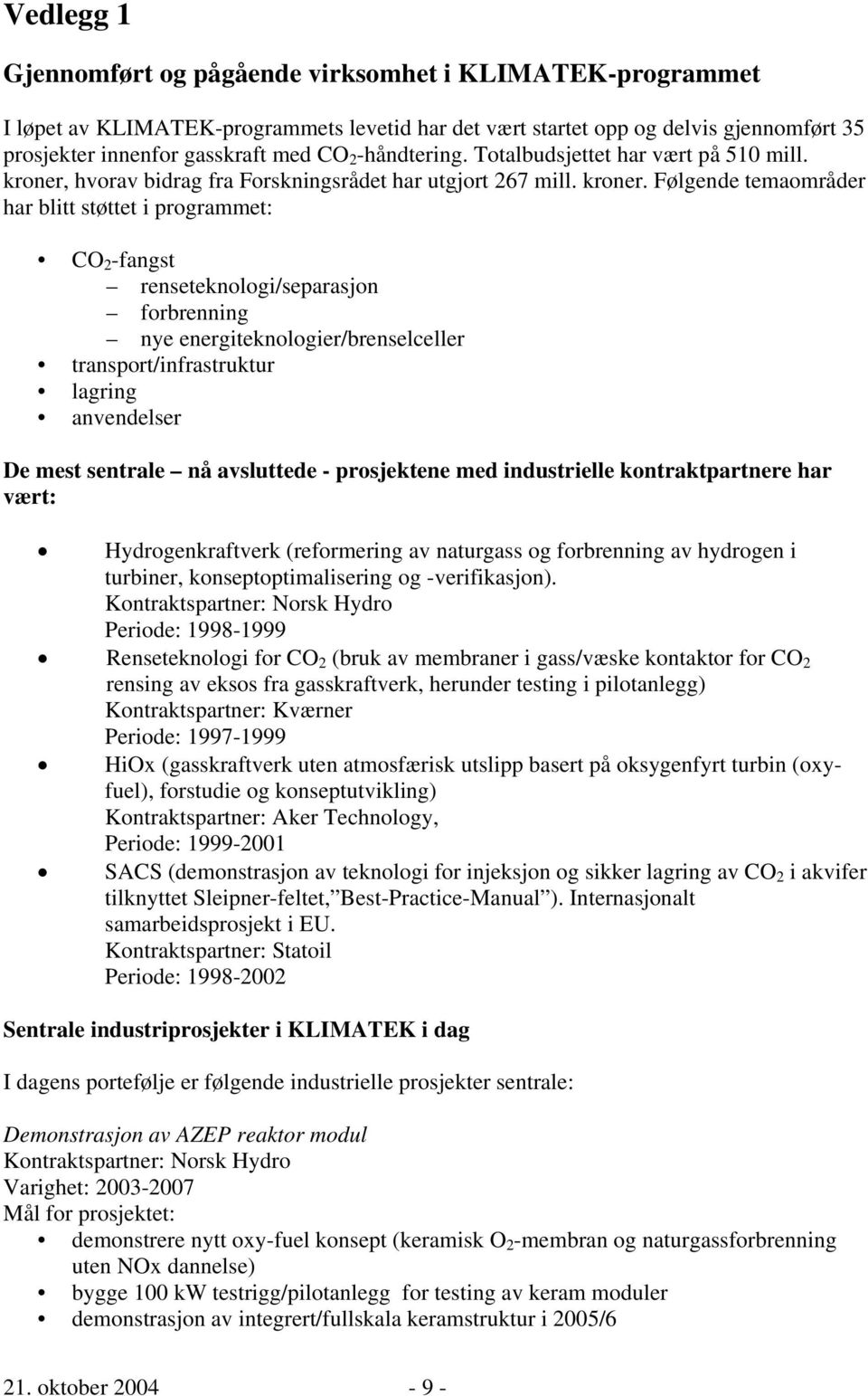 hvorav bidrag fra Forskningsrådet har utgjort 267 mill. kroner.