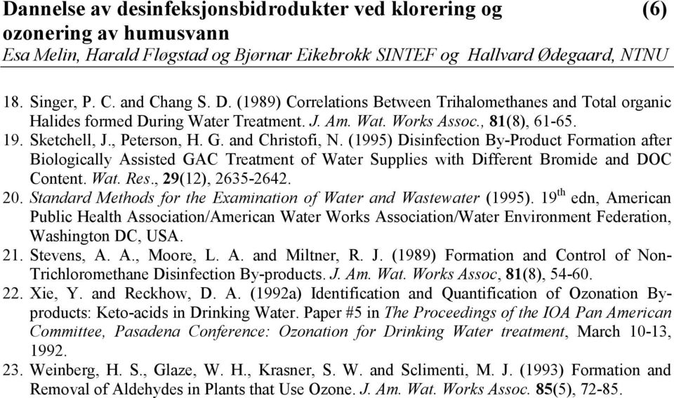 (99) Disinfection By-Product Formation after Biologically Assisted GA Treatment of Water Supplies with Different Bromide and D ontent. Wat. Res., 9(), 6-6.