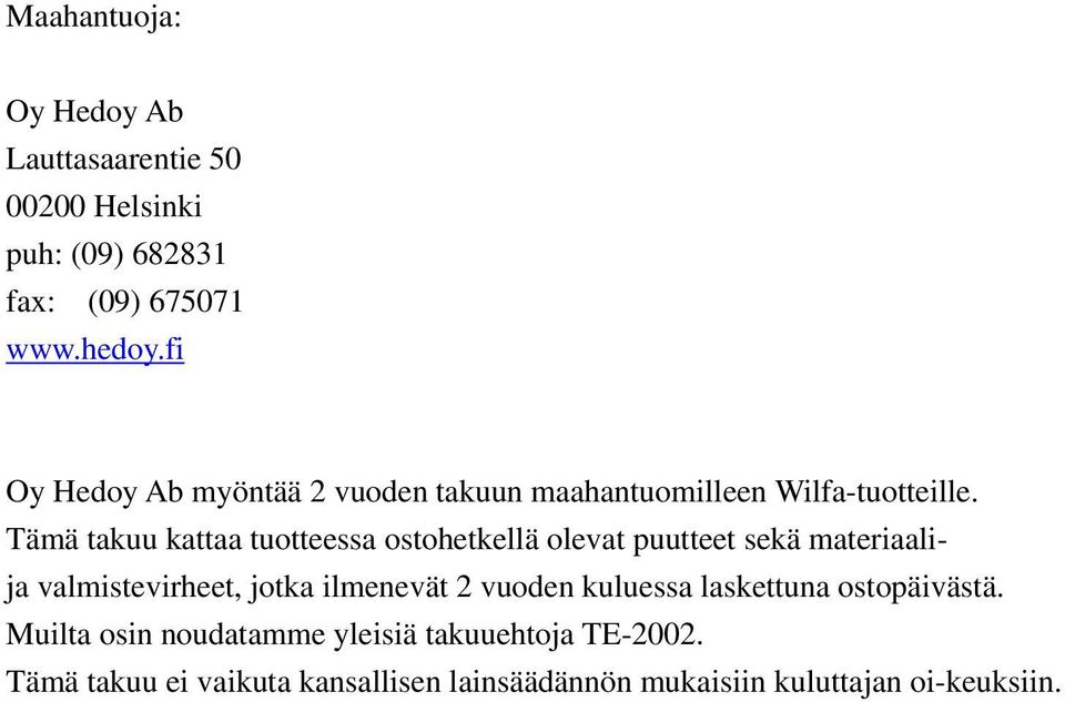 Tämä takuu kattaa tuotteessa ostohetkellä olevat puutteet sekä materiaalija valmistevirheet, jotka ilmenevät 2