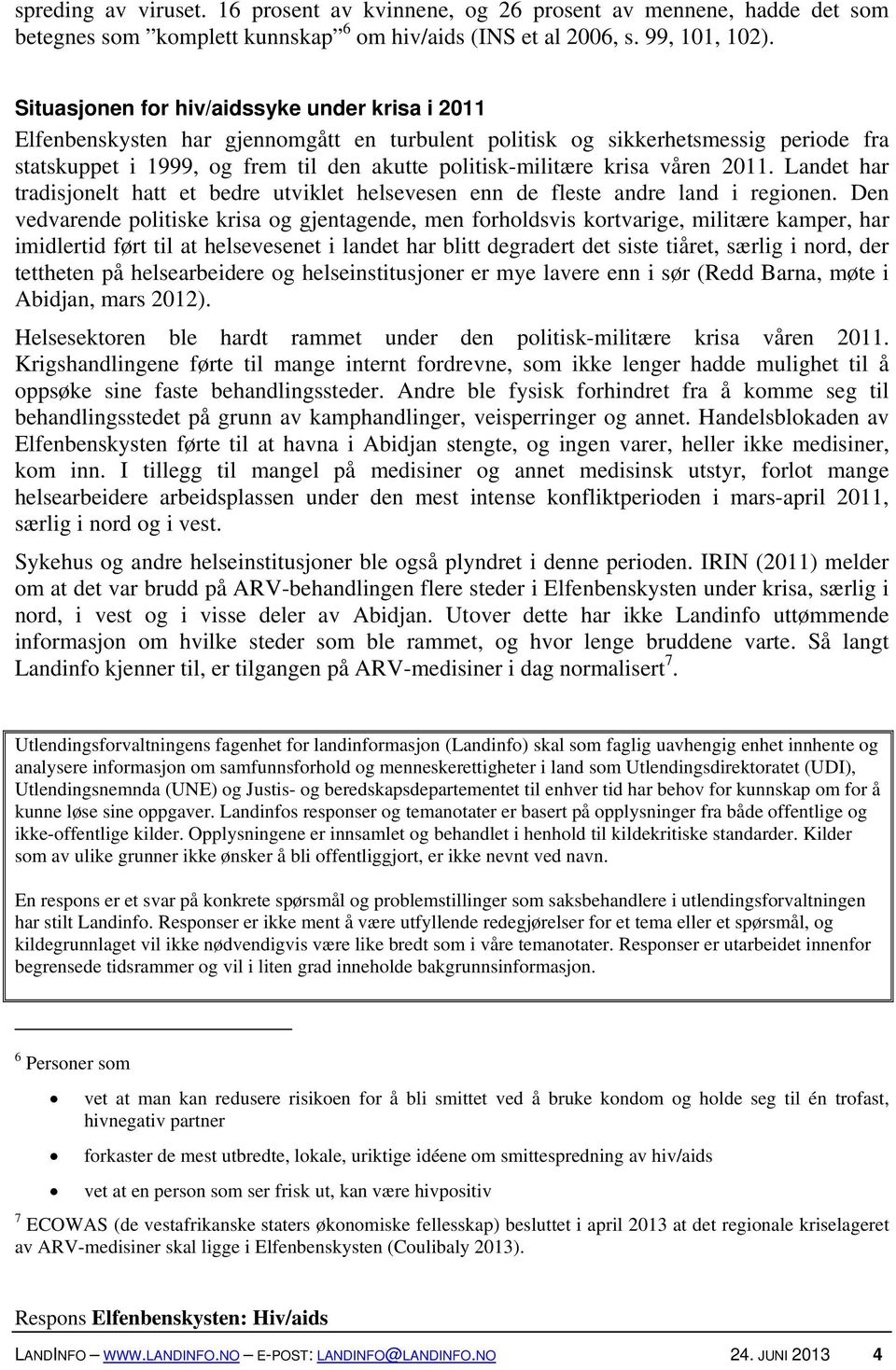 krisa våren 2011. Landet har tradisjonelt hatt et bedre utviklet helsevesen enn de fleste andre land i regionen.